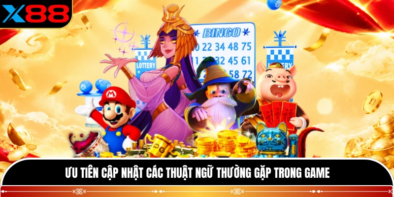 Ưu tiên cập nhật các thuật ngữ thường gặp trong game